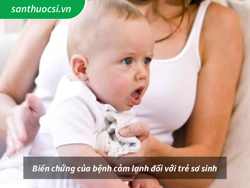 Biến chứng của bệnh cảm lạnh đối với trẻ sơ sinh