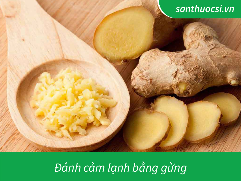 Đánh cảm lạnh bằng gừng