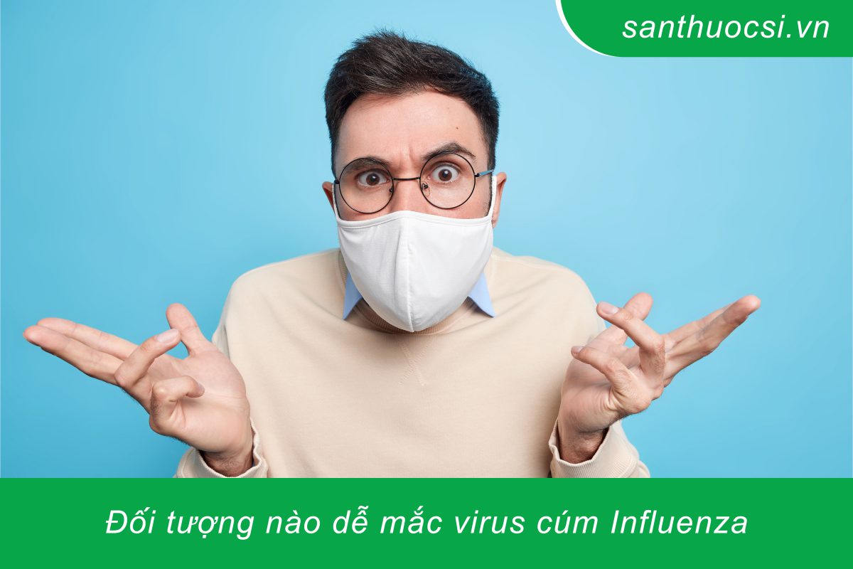 Đối tượng nào dễ mắc virus cúm Influenza?