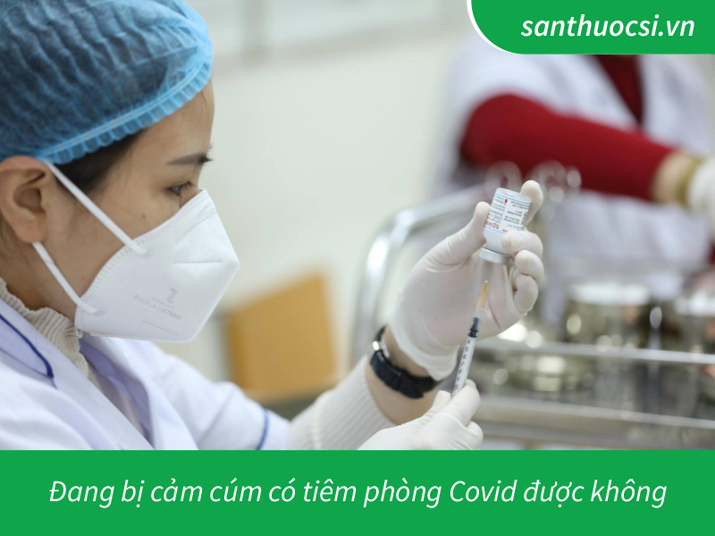 Đang bị cảm cúm có tiêm phòng Covid được không?