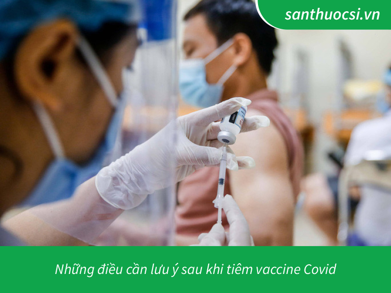 Những điều cần lưu ý sau khi tiêm vaccine Covid