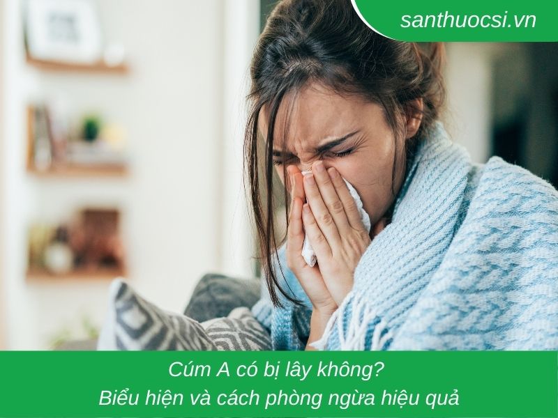 Cúm A có bị lây không? Biểu hiện và cách khắc phục