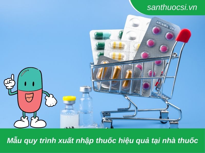 Mẫu quy trình xuất nhập thuốc hiệu quả tại nhà thuốc